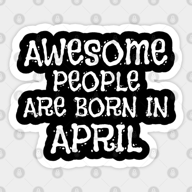 Awesome People Are Born In April Sticker by Motivation sayings 